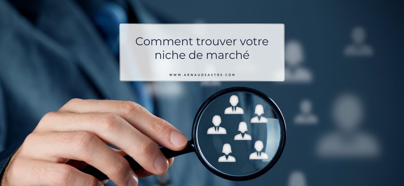 Comment Trouver Votre Niche de Marché par Arnaud Sastre